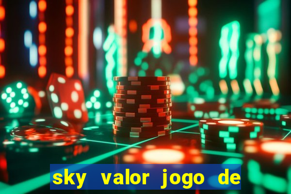 sky valor jogo de ganhar dinheiro